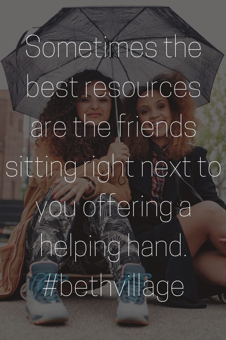 text image 'sometimes the best resources are the friends sitting right next to you offering a helping hand #bethevillage'