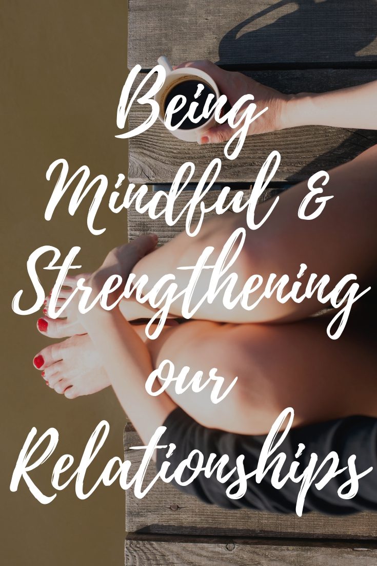 text image 'being mindful and strengthening our relationships'