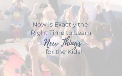 Now is Exactly the Right Time to Learn New Things – for the Kids!