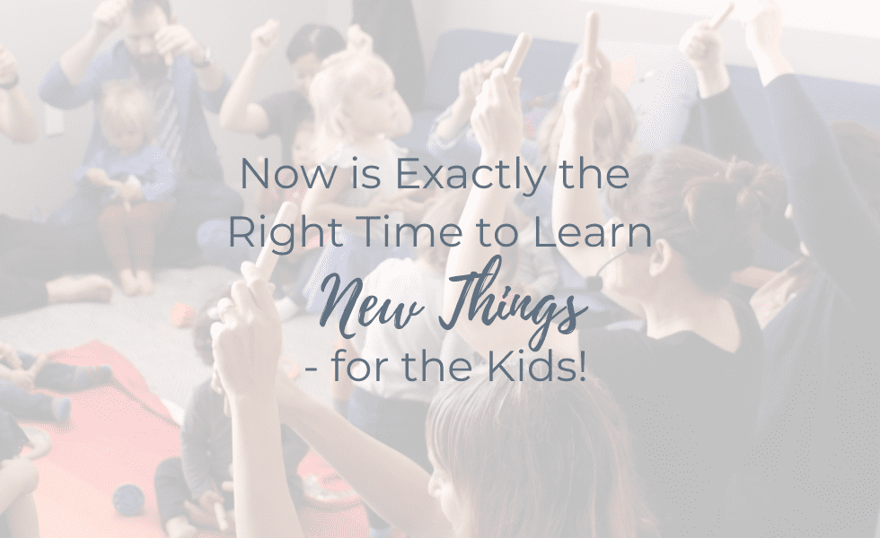 Now is Exactly the Right Time to Learn New Things - for the Kids!