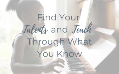 Find Your Talents and Teach Through What You Know