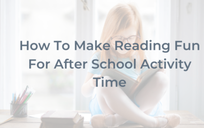 How to Make Reading Fun For After School Activity Time!