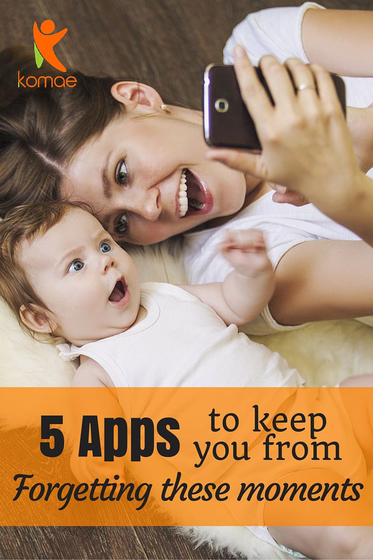 5 Apps to help you cherish the moment with your kids.
