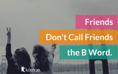Friends Don’t Call Friends the B Word.