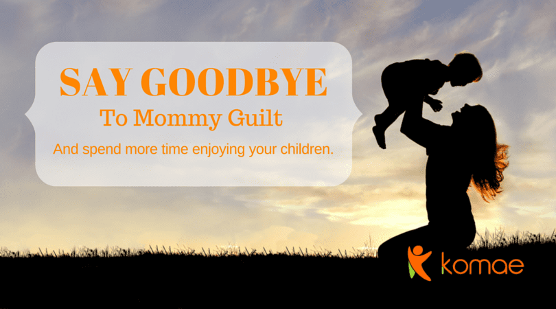 SAY GOODBYE To Mommy Guilt!